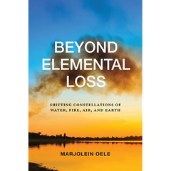 Beyond Elemental Loss: Shifting Constellations of Water, Fire, Air, and Earth