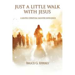 Just a Little Walk with Jesus: A Lenten Spiritual Saunter with Jesus