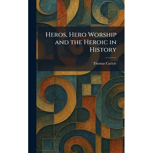 Heros, Hero Worship and the Heroic in History