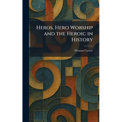 Heros, Hero Worship and the Heroic in History
