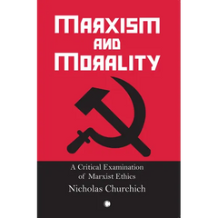 Marxism and Morality: A Critical Examination of Marxist Ethics