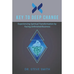 Key to Deep Change: Experiencing Spiritual Transformation by Facing Unfinished Business