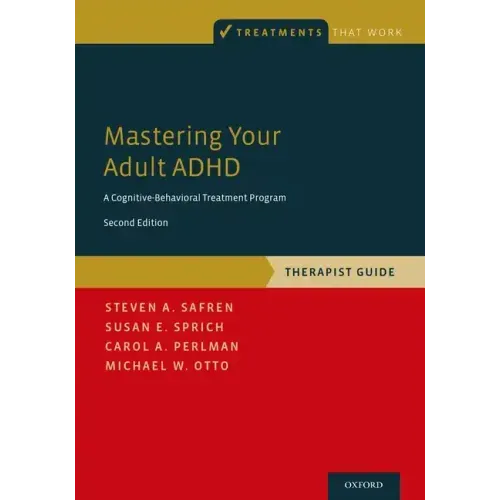 Mastering Your Adult ADHD: A Cognitive-Behavioral Treatment Program, Therapist Guide