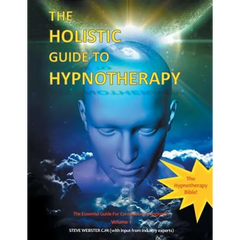 The Holistic Guide to Hypnotherapy: The Essential Guide for Consciousness Engineers Volume 1