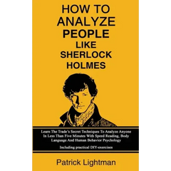 How To Analyze People Like Sherlock Holmes: Learn The Trade's Secret Techniques To Analyze Anyone In Less Than Five Minutes With Speed Reading, Body L
