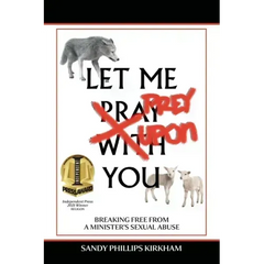 Let Me Prey Upon You: Breaking Free from a Minister's Sexual Abuse