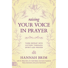 Raising Your Voice in Prayer: Turn Defeat into Victory Through Spirit-Led Prayer