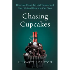 Chasing Cupcakes: How One Broke, Fat Girl Transformed Her Life (and How You Can, Too)