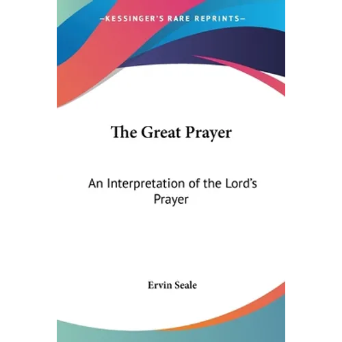The Great Prayer: An Interpretation of the Lord's Prayer