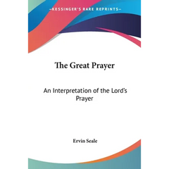 The Great Prayer: An Interpretation of the Lord's Prayer