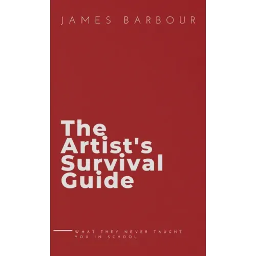 The Artist's Survival Guide: What They Never Taught You In School