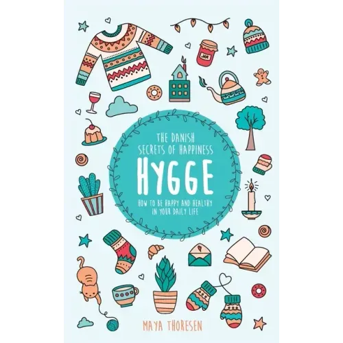 Hygge: The Danish Secrets of Happiness: How to be Happy and Healthy in Your Daily Life