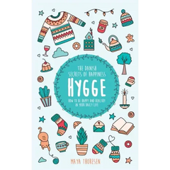 Hygge: The Danish Secrets of Happiness: How to be Happy and Healthy in Your Daily Life