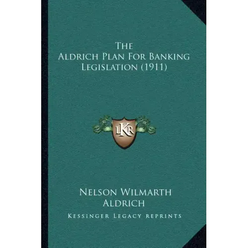 The Aldrich Plan For Banking Legislation (1911)
