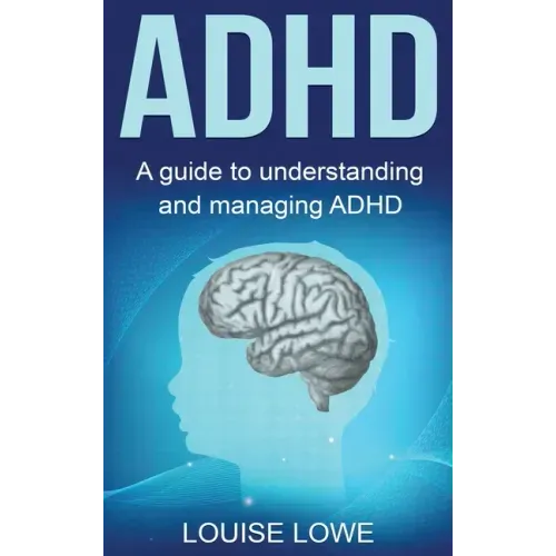 ADHD: A Guide to Understanding and Managing ADHD