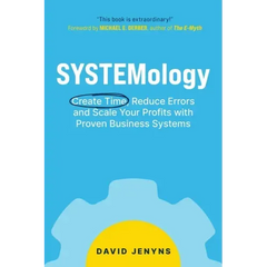 SYSTEMology: Create time, reduce errors and scale your profits with proven business systems