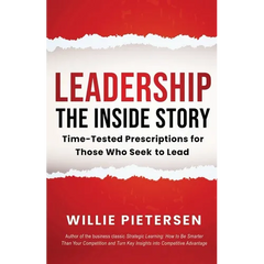 Leadership--The Inside Story: Time-Tested Prescriptions for Those Who Seek To Lead