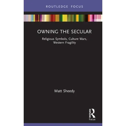 Owning the Secular: Religious Symbols, Culture Wars, Western Fragility