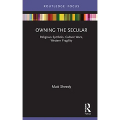 Owning the Secular: Religious Symbols, Culture Wars, Western Fragility