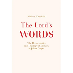 The Lord's Words: The Hermeneutics and Theology of Memory in John's Gospel