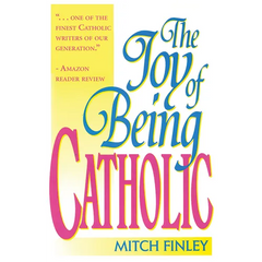 The Joy of Being Catholic