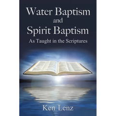 Water Baptism and Spirit Baptism: As Taught in the Scriptures