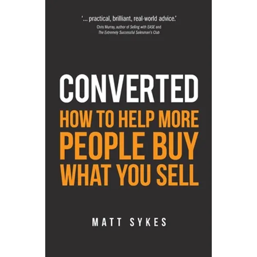 Converted: How to Help More People Buy What You Sell
