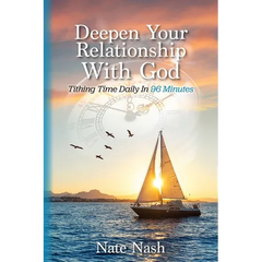 Deepen Your Relationship With God: Tithing Time Daily In 96 Minutes
