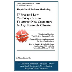 Simple Small Business Marketing: 77 Free and Low Cost Ways Proven To Attract New customers in any economic climate