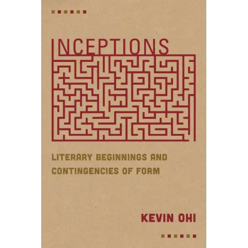 Inceptions: Literary Beginnings and Contingencies of Form