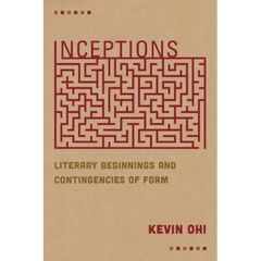 Inceptions: Literary Beginnings and Contingencies of Form