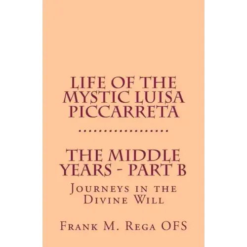 Life of the Mystic Luisa Piccarreta: Journeys in the Divine Will - The Middle Years - Part-B