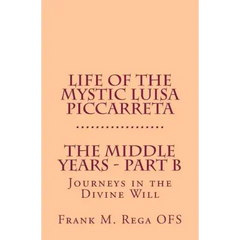 Life of the Mystic Luisa Piccarreta: Journeys in the Divine Will - The Middle Years - Part-B