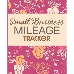 Small Business Mileage Tracker: Record Locations, Reasons for Travel, and Total Mileage