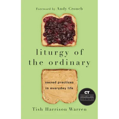 Liturgy of the Ordinary: Sacred Practices in Everyday Life