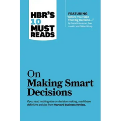 Hbr's 10 Must Reads on Making Smart Decisions (with Featured Article Before You Make That Big Decision... by Daniel Kahneman, Dan Lovallo, and Olivier
