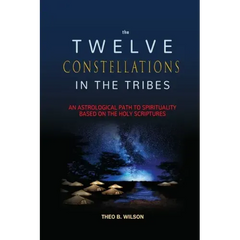 The Twelve Constellations in the Tribes: An Astrological Path to Spirituality Based On The Holy Scriptures