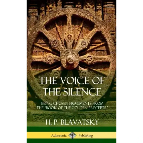 The Voice of the Silence: Being Chosen Fragments from the "Book of the Golden Precepts." (Hardcover)