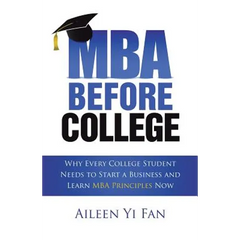 Mba Before College: Why Every College Student Needs to Start a Business and Learn Mba Principles Now