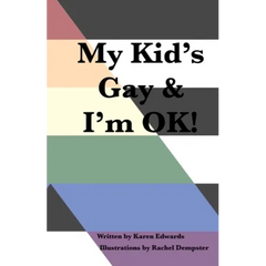 My Kid's Gay & I'm OK!