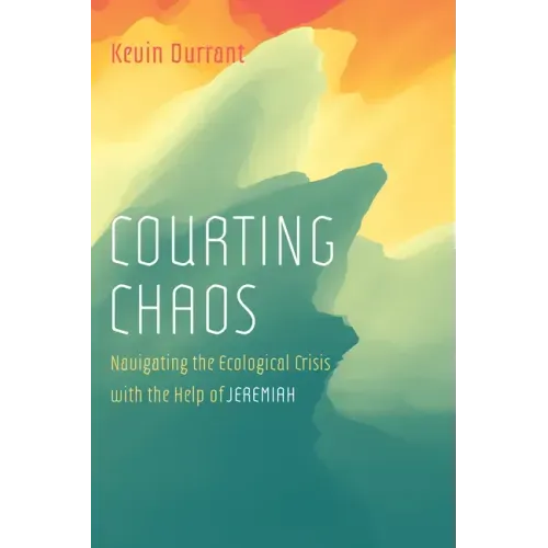 Courting Chaos: Navigating the Ecological Crisis with the Help of Jeremiah