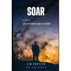 Soar: A Guide to Life with Purpose and Fulfillment