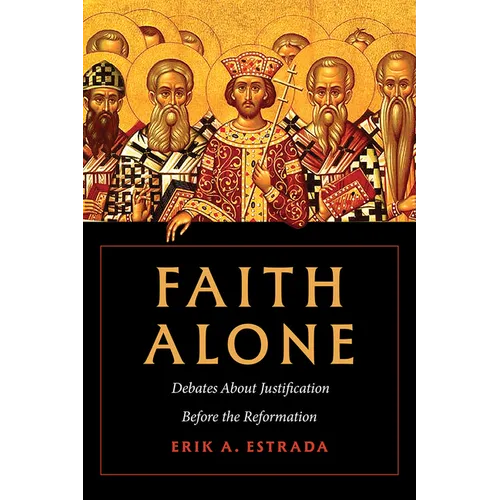 Faith Alone: Debates about Justification Before the Reformation
