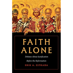 Faith Alone: Debates about Justification Before the Reformation
