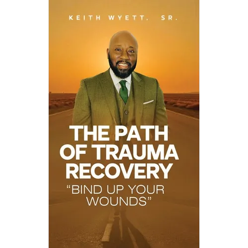 The Path of Trauma Recovery "Bind Up Your Wound"