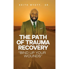 The Path of Trauma Recovery "Bind Up Your Wound"