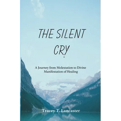 The Silent Cry: A Journey from Molestation to Divine Manifestation of Healing