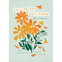 Unfiltered Devotions for Women: Real Encouragement. Real Hope. Real Faith.