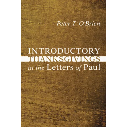 Introductory Thanksgivings in the Letters of Paul