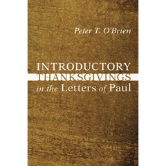 Introductory Thanksgivings in the Letters of Paul